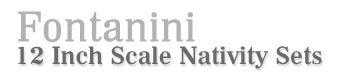 Fontanini 12 Inch Scale Nativity Sets!
