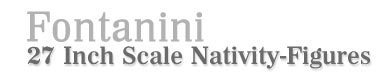 Fontanini 27 Inch Scale Nativity-Figures!