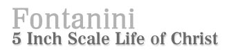 Fontanini Life of Christ Series!