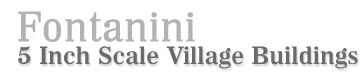 Fontanini 5 Inch Scale Village Buildings!