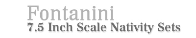 Fontanini 7.5 Inch Scale Nativity Sets!