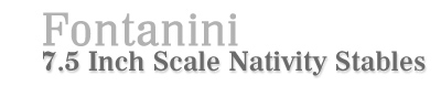 Fontanini 7.5 Inch Nativity Stables!